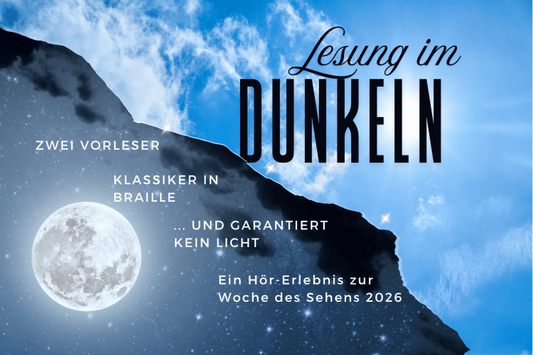 Bild mit dem Text: Lesung im Dunkeln. Zwei Vorleser, Klassiker in Braille und garantiert kein Licht. Ein Hörerlebnis zur Woche des Sehens 2026. Dahinter ein Bild: Zur Hälfte blauer Himmel mit Sonnenschein, zur Hälfte Nachthimmel mit Mond.