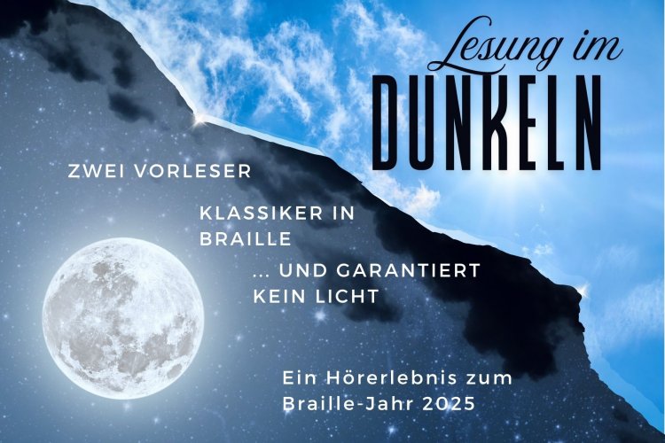 Bild mit dem Text: Lesung im Dunkeln. Zwei Vorleser, Klassiker in Braille und garantiert kein Licht. Ein Hörerlebnis zum Braille-Jahr 2025. Dahinter ein Bild: Zur Hälfte blauer Himmel mit Sonnenschein, zur Hälfte Nachthimmel mit Mond.